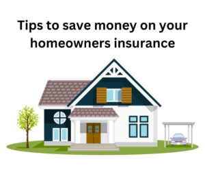 How to save money on your homeowners insurance