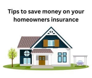 Tips to save money on your homeowners insurance